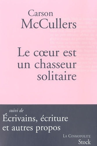 Livrenpoche : Le coeur est un chasseur solitaire / écrivains écriture et autres propos - Carson McCullers - Livre