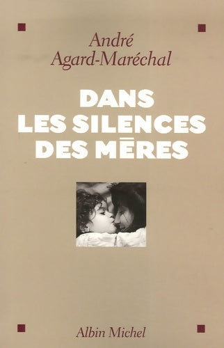Livrenpoche : Dans les silences des mères - André Agard-Maréchal - Livre
