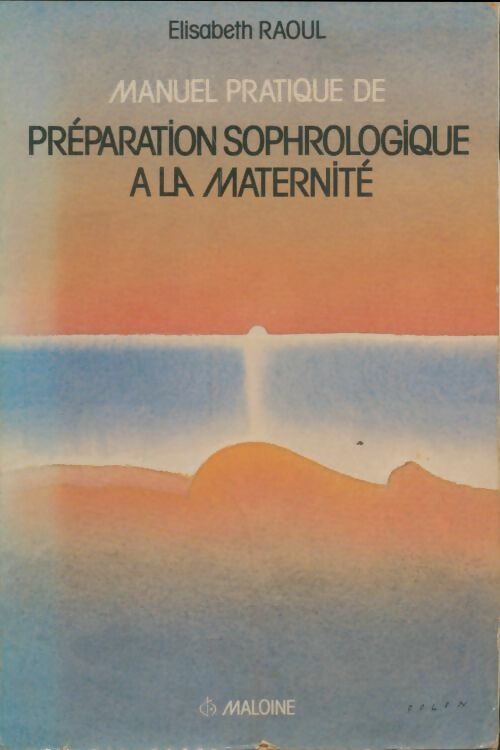 Livrenpoche : Manuel pratique de préparation sophrologique à la maternité ou Sophropédagogique obstétricale et maternelle - Elisabeth Raoul - Livre