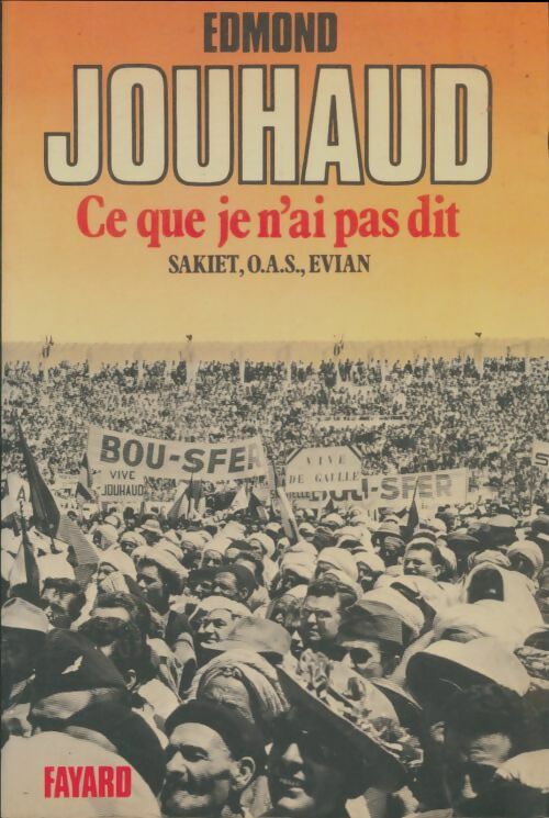 Livrenpoche : Ce que je n'ai pas dit. Sakiet, O.A.S., Evian - Edmond Jouhaud - Livre