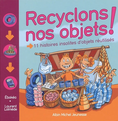 Livrenpoche : Recyclons nos objets ! : 11 histoires insolites d'objets réutilisés - Marie-Félicité Ebokéa - Livre