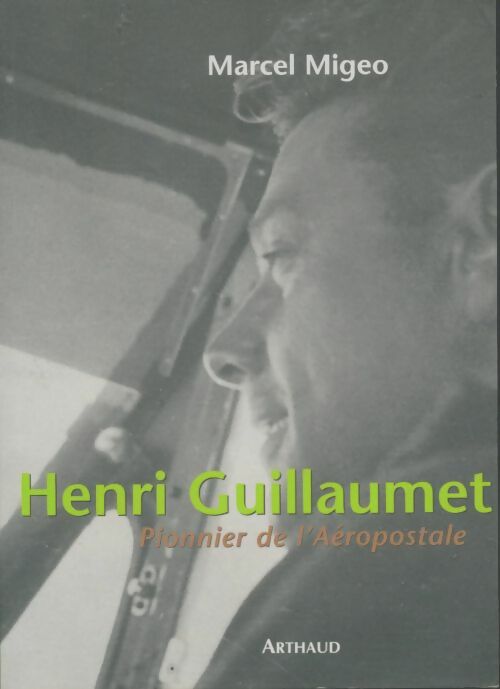 Livrenpoche : Henri guillaumet : Pionnier de l'aéropostale - Marcel Migeo - Livre