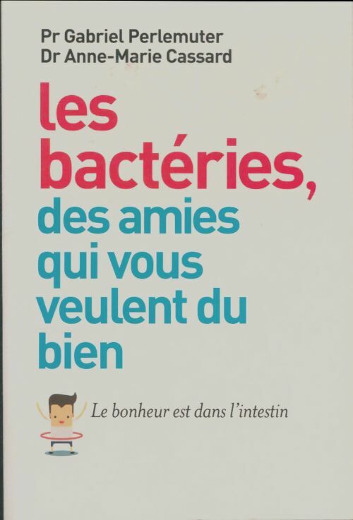 Livrenpoche : Les bactéries, des amies qui vous veulent du bien - Gabriel Perlemuter - Livre