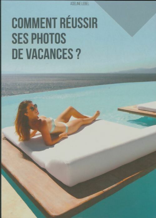 Livrenpoche : Comme réussir ses photos de vacances - Adeline Lebel - Livre