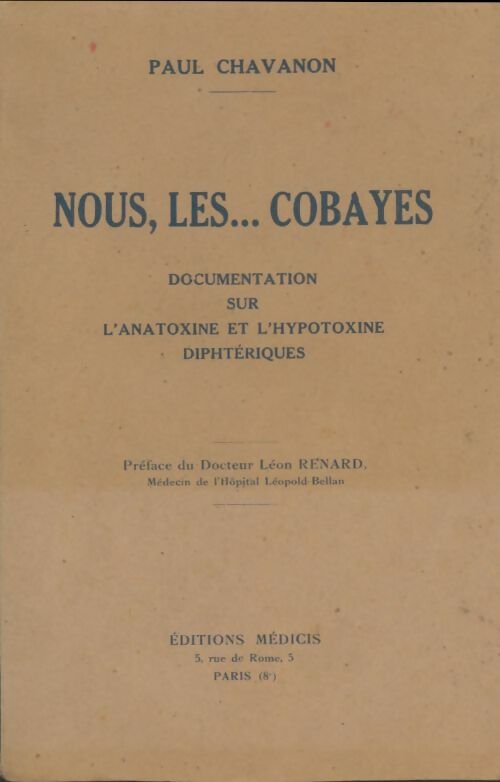 Livrenpoche : Nous, les... Cobayes. Documentation sur l'anatoxine et l'hypotoxine diphtériques. Préface du Dr Léon Renard - Paul Chavanon - Livre