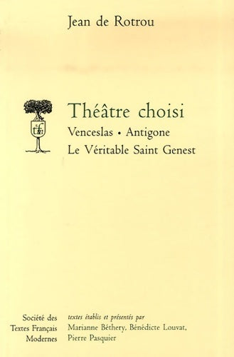 Livrenpoche : Théâtre choisi : Venceslas ; antigone ; le véritable saint genest - Jean De Rotrou - Livre