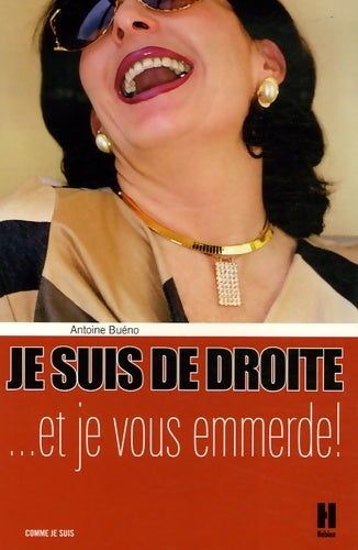 Livrenpoche : Je suis de droite et je vous emmerde ! - Antoine Buéno - Livre