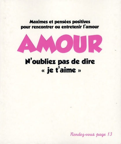 Livrenpoche : Amour n'oubliez pas de dire je t'aime : Maximes et pensées positives pour rencontrer ou entretenir l'amour - Aude De Galard - Livre