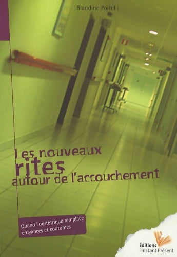 Livrenpoche : Les nouveaux rites autour de l'accouchement : Quand l'obstétrique remplace croyances et coutumes - Blandine Poitel - Livre