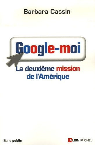 Livrenpoche : Google-moi : La deuxième mission de l'Amérique - Barbara Cassin - Livre