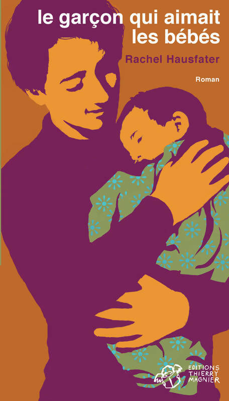 Le garçon qui aimait les bébés - Rachel Hausfater - Livre