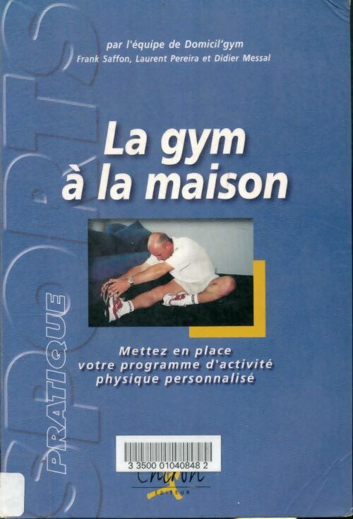 La gym à la maison. Mettez en place votre programme d'activité physique personnalisé - Frank Saffon -  Sport pratique - Livre