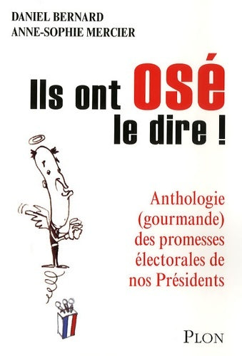 Livrenpoche : Ils ont osé le dire ! : Anthologie (gourmande) des promesses électorales de nos présidents - Daniel Bernard - Livre