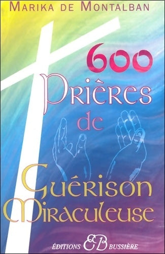 Livrenpoche : 600 prières de guérison miraculeuse - Marika De Montalban - Livre