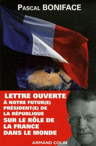 Livrenpoche : Lettre ouverte à notre futur(e) président(e) de la république sur le rôle de la France dans le monde - Pascal Boniface - Livre