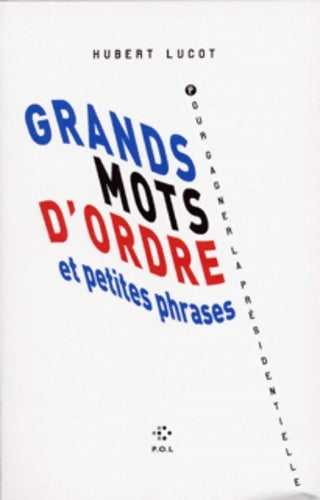 Livrenpoche : Grands mots d'ordre et petites phrases pour gagner la présidentielle - Hubert Lucot - Livre