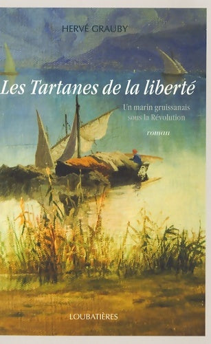 Livrenpoche : Les tartanes de la liberté : Un marin gruissanais sous la révolution - Hervé Grauby - Livre