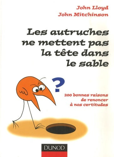 Livrenpoche : Les autruches ne mettent pas la tête dans le sable : 200 bonnes raisons de renoncer à nos certitudes - John Lloyd - Livre