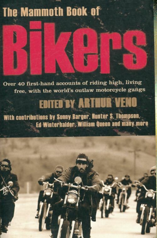 Livrenpoche : The mammoth book of bikers : Over 40 first-hand accounts of riding high living free with the world's outlaw motorcycle gangs - Arthur Veno - Livre