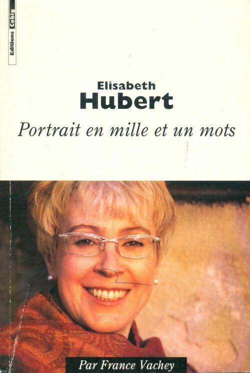 Livrenpoche : Elisabeth Hubert : Portrait en mille et un mots - France Vachey - Livre