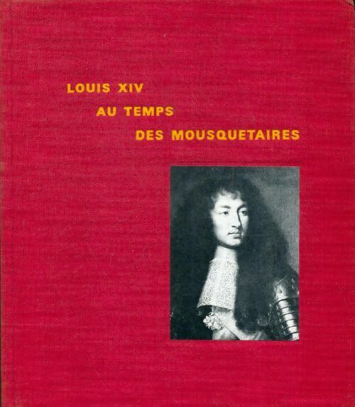Livrenpoche : Louis XIV au temps des mousquetaires - Paule Dumaitre - Livre