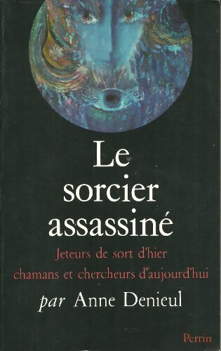 Livrenpoche : Le sorcier assassiné : Jeteurs de sort d'hier, chamans et chercheurs d'aujourd'hui - Anne Denieul - Livre