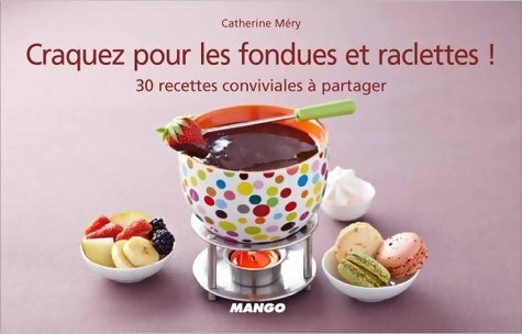 Livrenpoche : Craquez pour les fondues et raclettes : 30 recettes conviviales à partager - Catherine Méry - Livre