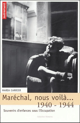 Livrenpoche : Maréchal nous voilà... : 1940-1944 - Souvenirs d'enfances sous l'Occupation - Maria Carrier - Livre