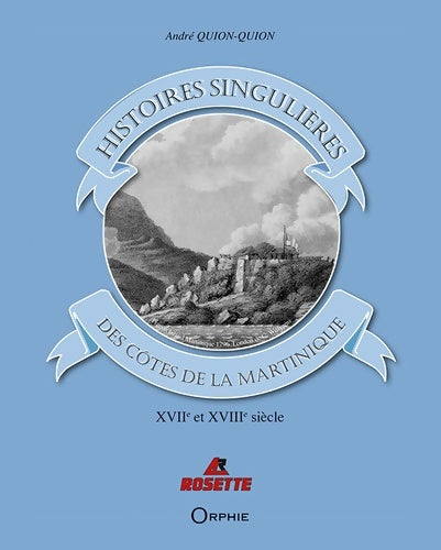 Livrenpoche : Histoires singulières des côtes de la Martinique : XVIIe et XVIIIe siècles - André Quion-Quion - Livre