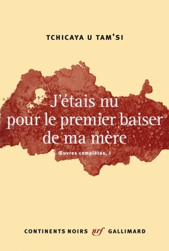 Livrenpoche : ?uvres complètes I : J?étais nu pour le premier baiser de ma mère - Tchicaya U . Tam' Si - Livre