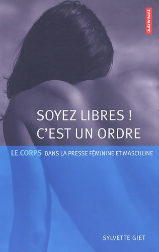 Livrenpoche : Soyez libres ! C'est un ordre : Le corps dans la presse féminine et masculine - Sylvie Giet - Livre