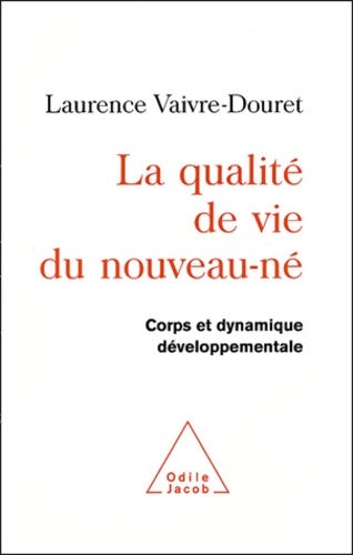 Livrenpoche : La qualité de vie du nouveau-né : Corps et dynamique développementale - Laurence Vaivre-Douret - Livre