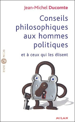 Livrenpoche : Conseils philosophiques aux hommes politiques et à ceux qui élisent - Jean-Michel Ducomte - Livre
