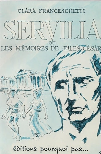 Livrenpoche : Servilia ou les mémoires de Jules César - Clara Franceschetti - Livre