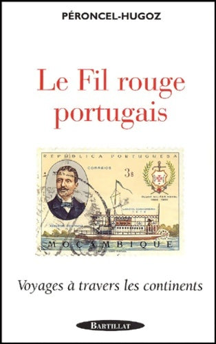 Livrenpoche : Le Fil rouge portugais : Voyage à travers les continents - Jean-Pierre Péroncel-Hugo - Livre