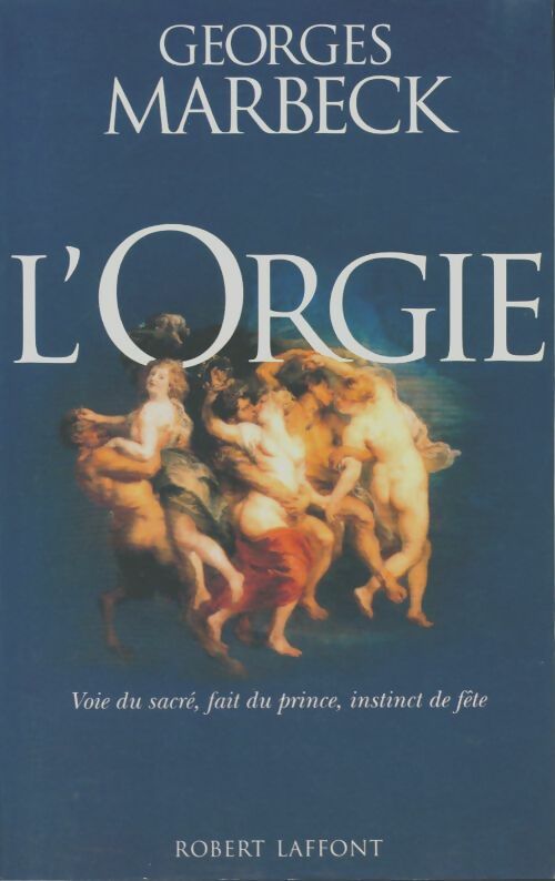 Livrenpoche : L'orgie : Voie du sacré fait du prince instinct de fête - Georges Marbeck - Livre