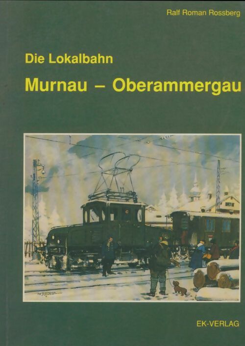 Livrenpoche : Die lokalbahn murnau - oberammergau - Ralf Roman Rossberg - Livre