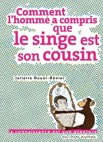 Livrenpoche : Comment l'homme a compris que le singe est son cousin - Juliette Nouel-Rénier - Livre