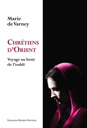 Livrenpoche : Chrétiens d'Orient : Voyage au bout de l'oubli - Marie De Varney - Livre