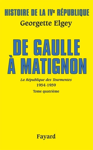 Livrenpoche : Histoire de la IVe République - Vol 6 La Républiqe des Tourmentes Tome IV : De Gaulle à Matignon - Georgette Elgey - Livre