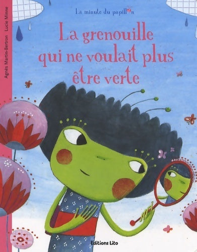 Livrenpoche : La minute du papillon : La grenouille qui ne voulait plus être verte - Agnès Bertron-Martin - Livre