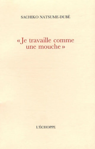 Livrenpoche : Je travaille comme une mouche : Giacometti à yanaihara - Sachiko Natsume-dubé - Livre