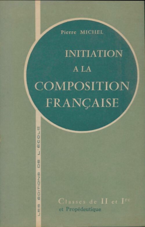 Livrenpoche : Initiation à la composition française Seconde et 1ère - Michel Pierre - Livre