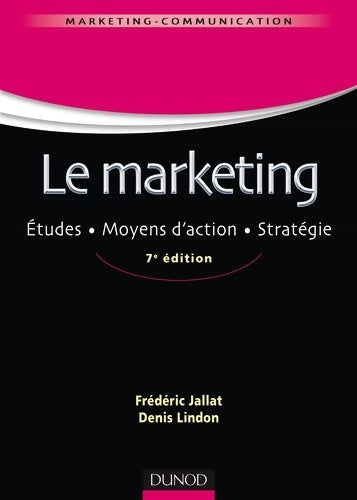 Livrenpoche : Le marketing - 7e éd. - Études. Moyens d'action. Stratégie : Études. Moyens d'action. Stratégie - Frédéric Jallat - Livre