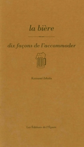 Livrenpoche : La bière : Dix façons de l'accommoder - Katsumi Ishida - Livre