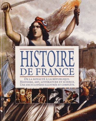 Livrenpoche : Histoire de France : De la Royauté à la République. Histoire art littérature et science une encyclopédie illustrée et complète - Carel Dumesnil - Livre