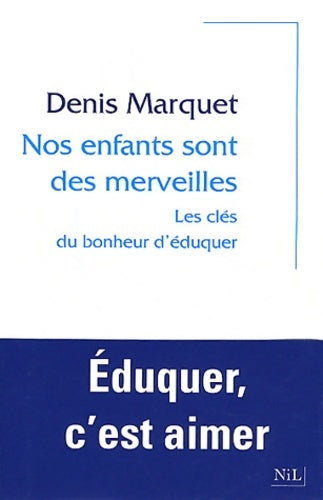 Livrenpoche : Nos enfants sont des merveilles - Denis Marquet - Livre
