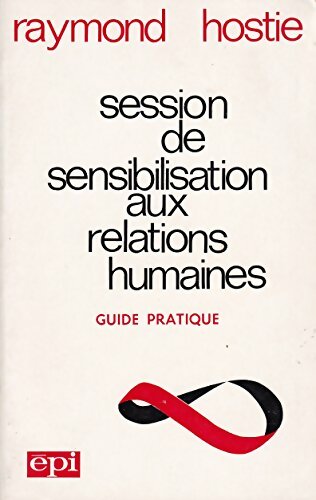 Livrenpoche : Session de sensibilisation aux relations humaines : Guide pratique - Raymond Hostie - Livre