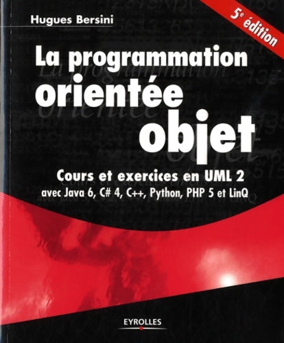 Livrenpoche : La programmation orientée objet - Cours et exercices en UML 2 avec Java 6 C# 4 C++ Python PHP 5 et LinQ - Hugues Bersini - Livre