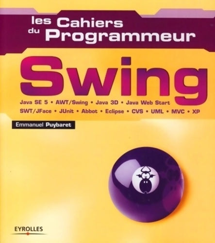Livrenpoche : Swing Java SE 5 - AWT/Swing - Java 3D - Java Web Start - SWT/JFace - JUnit - Abbot - Eclipse - CVS - UML - MVC - XP - Emmanuel Puybaret - Livre